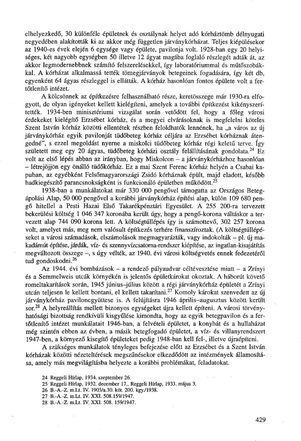 1928-ban egy 20 helyiséges, két nagyobb egységben 50 illetve 12 ágyat magába foglaló részlegét adták át, az akkor legmodernebbnek számító felszerelésekkel, így laboratóriummal és műtőszobákkal.