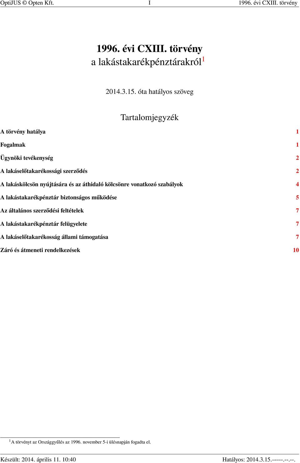 nyújtására és az áthidaló kölcsönre vonatkozó szabályok 4 A lakástakarékpénztár biztonságos működése 5 Az általános szerződési feltételek 7 A