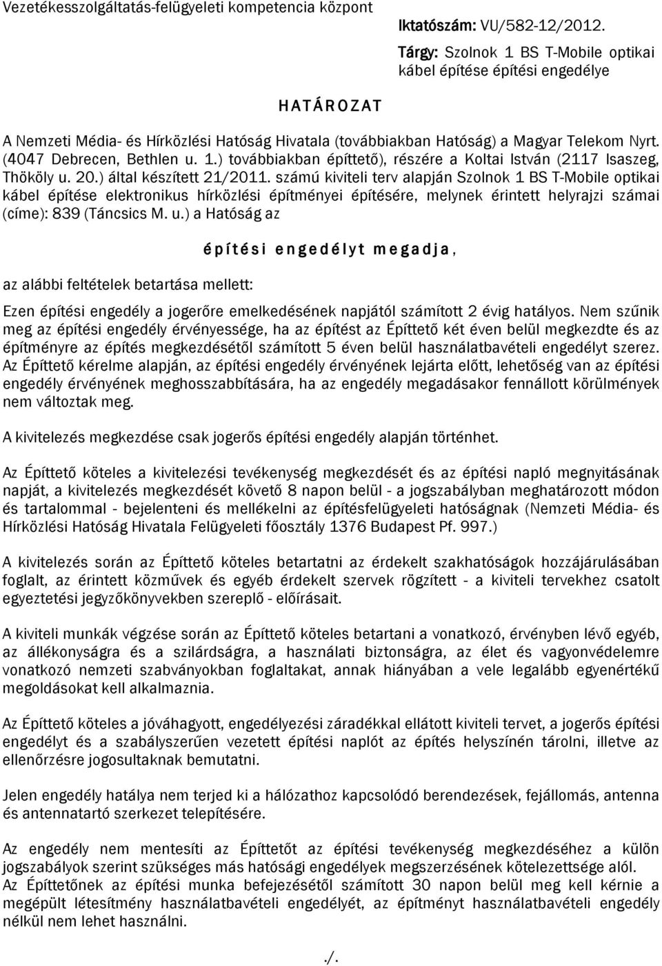 1.) továbbiakban építtető), részére a Koltai István (2117 Isaszeg, Thököly u. 20.) által készített 21/2011.