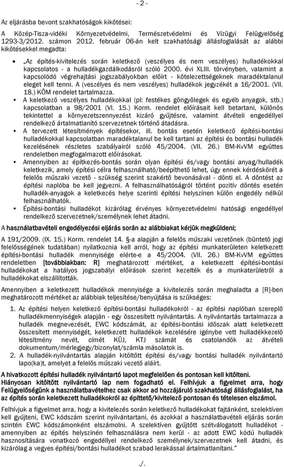 szóló 2000. évi XLIII. törvényben, valamint a kapcsolódó végrehajtási jogszabályokban előírt - kötelezettségeknek maradéktalanul eleget kell tenni.