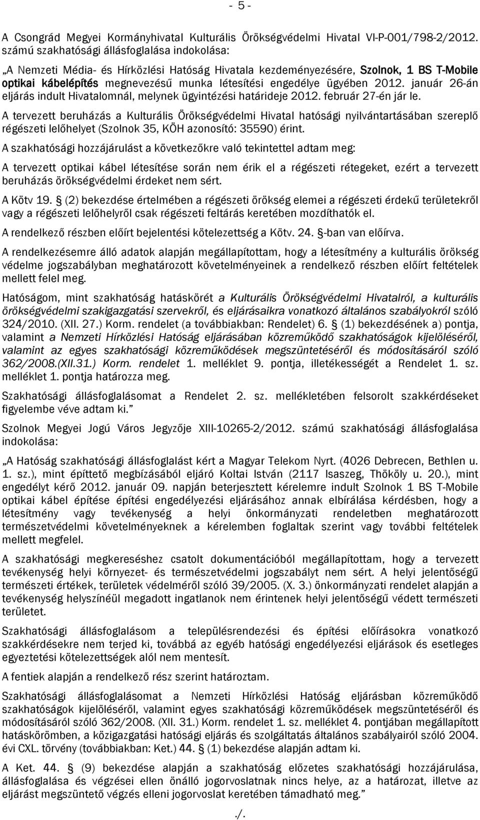 ügyében 2012. január 26-án eljárás indult Hivatalomnál, melynek ügyintézési határideje 2012. február 27-én jár le.