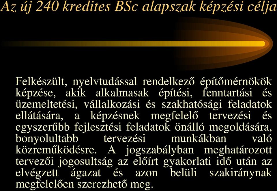 egyszerűbb fejlesztési feladatok önálló megoldására, bonyolultabb tervezési munkákban való közreműködésre.