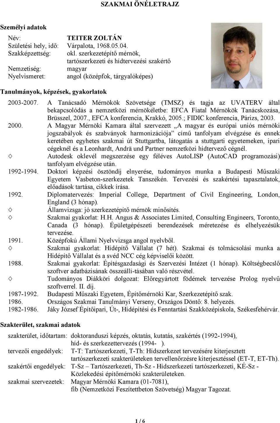 A Tanácsadó Mérnökök Szövetsége (TMSZ) és tagja az UVATERV által bekapcsolódás a nemzetközi mérnökéletbe: EFCA Fiatal Mérnökök Tanácskozása, Brüsszel, 2007., EFCA konferencia, Krakkó, 2005.