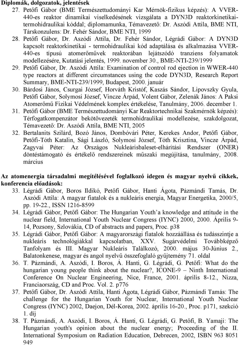 Dr. Aszódi Attila, BME NTI, Társkonzulens: Dr. Fehér Sándor, BME NTI, 1999 28. Petőfi Gábor, Dr. Aszódi Attila, Dr.