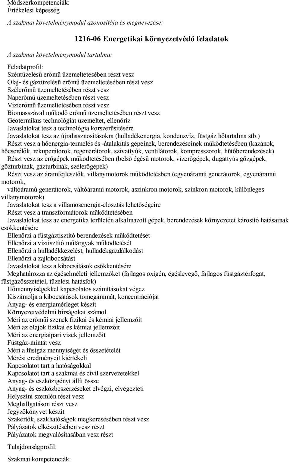 részt vesz Biomasszával működő erőmű üzemeltetésében részt vesz Geotermikus technológiát üzemeltet, ellenőriz Javaslatokat tesz a technológia korszerűsítésére Javaslatokat tesz az újrahasznosításokra