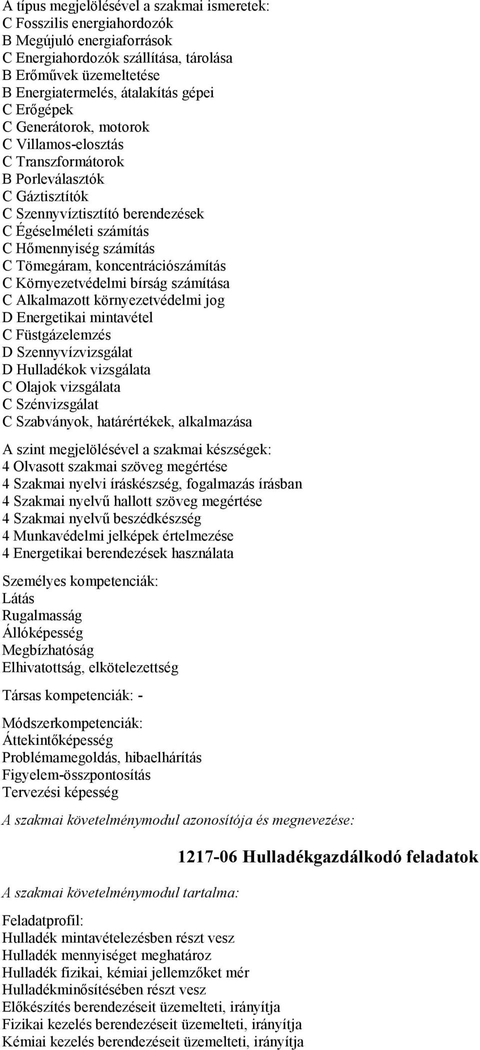 koncentrációszámítás C Környezetvédelmi bírság számítása C Alkalmazott környezetvédelmi jog D Energetikai mintavétel C Füstgázelemzés D Szennyvízvizsgálat D Hulladékok vizsgálata C Olajok vizsgálata