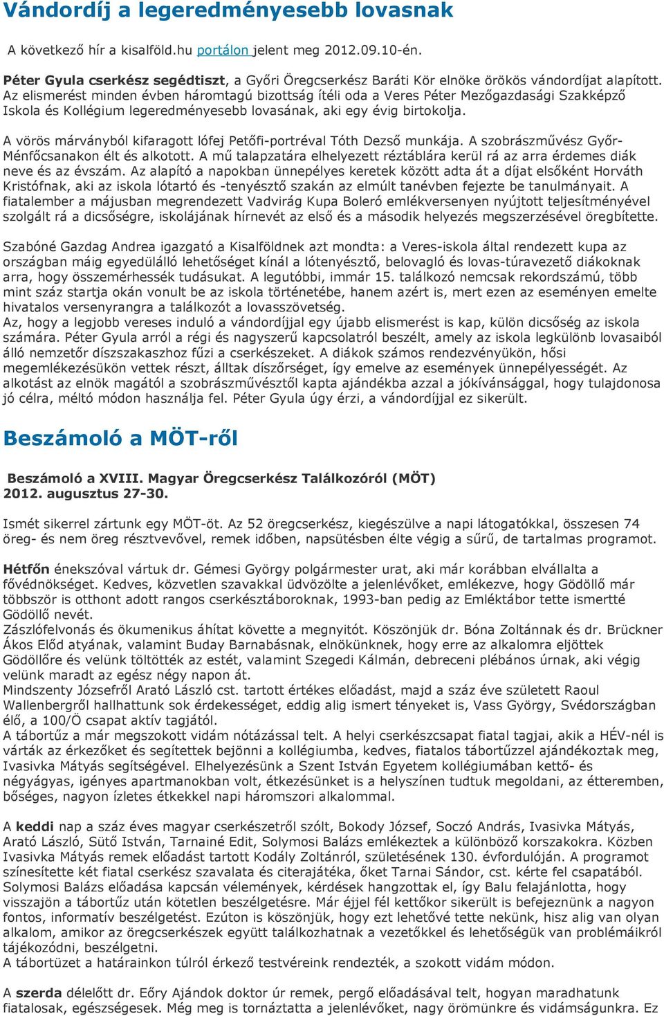 Az elismerést minden évben háromtagú bizottság ítéli oda a Veres Péter Mezıgazdasági Szakképzı Iskola és Kollégium legeredményesebb lovasának, aki egy évig birtokolja.