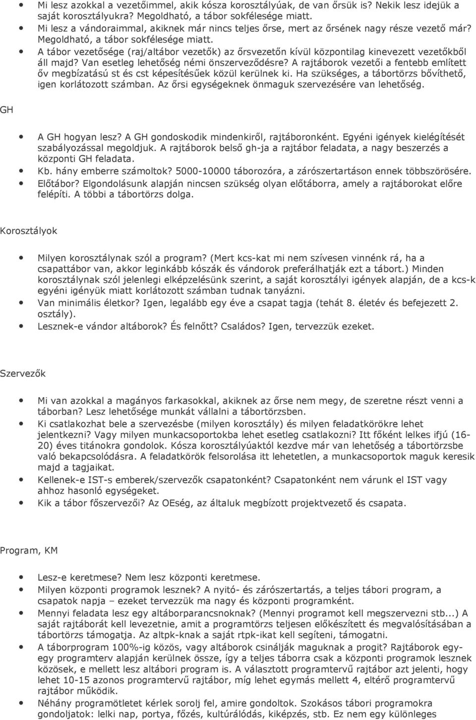 A tábor vezetısége (raj/altábor vezetık) az ırsvezetın kívül központilag kinevezett vezetıkbıl áll majd? Van esetleg lehetıség némi önszervezıdésre?