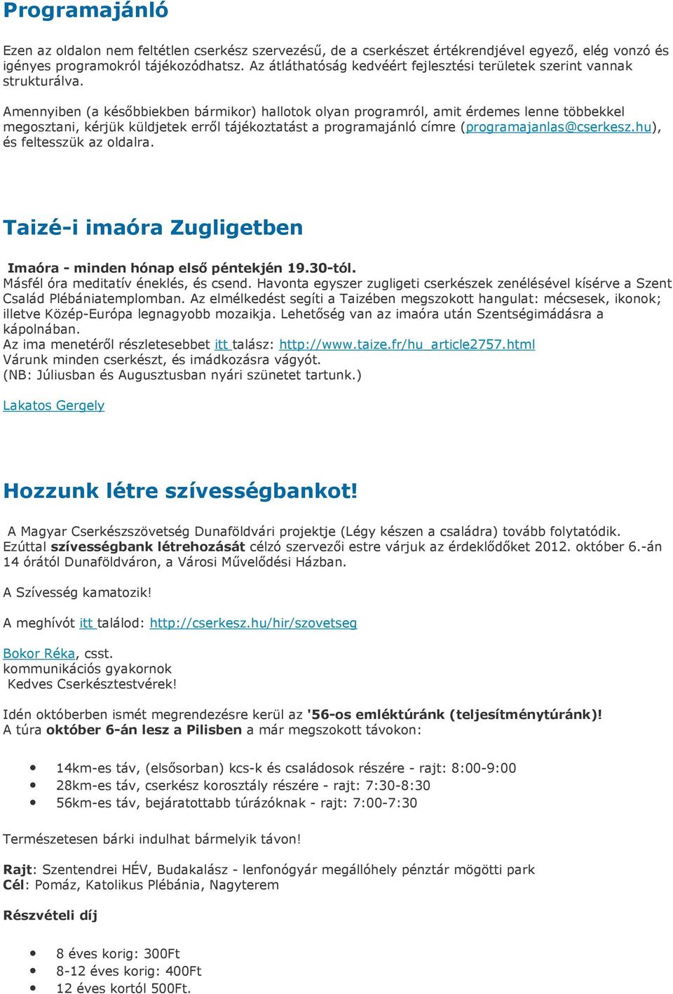 Amennyiben (a késıbbiekben bármikor) hallotok olyan programról, amit érdemes lenne többekkel megosztani, kérjük küldjetek errıl tájékoztatást a programajánló címre (programajanlas@cserkesz.