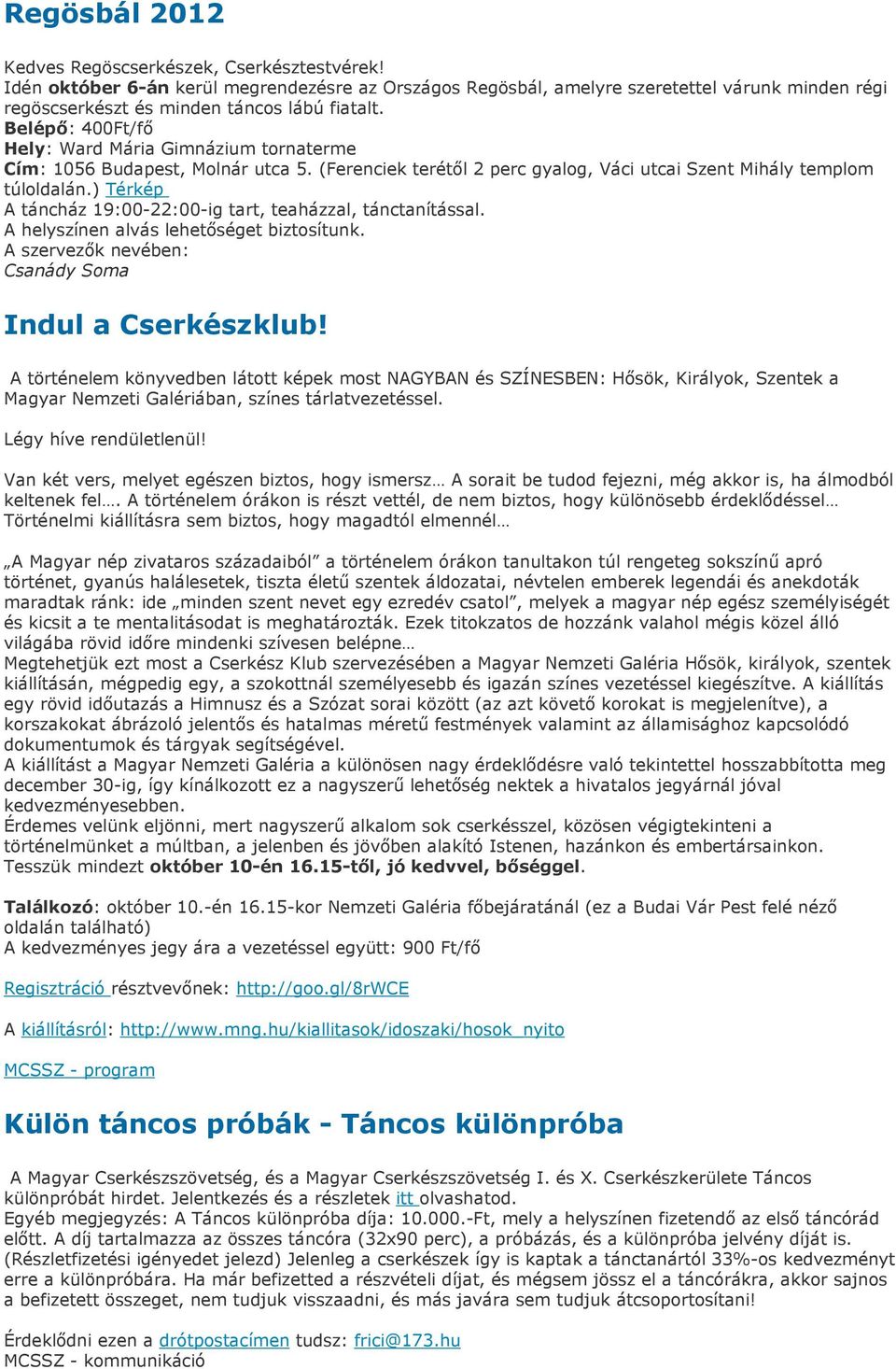 Belépı: 400Ft/fı Hely: Ward Mária Gimnázium tornaterme Cím: 1056 Budapest, Molnár utca 5. (Ferenciek terétıl 2 perc gyalog, Váci utcai Szent Mihály templom túloldalán.