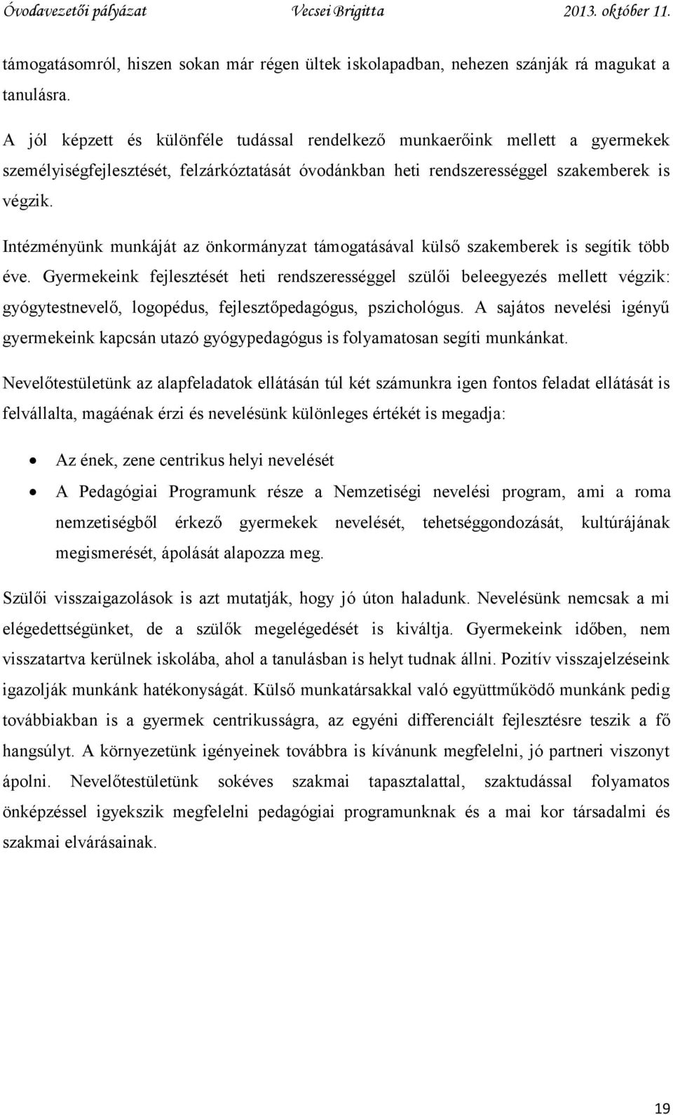 Intézményünk munkáját az önkormányzat támogatásával külső szakemberek is segítik több éve.