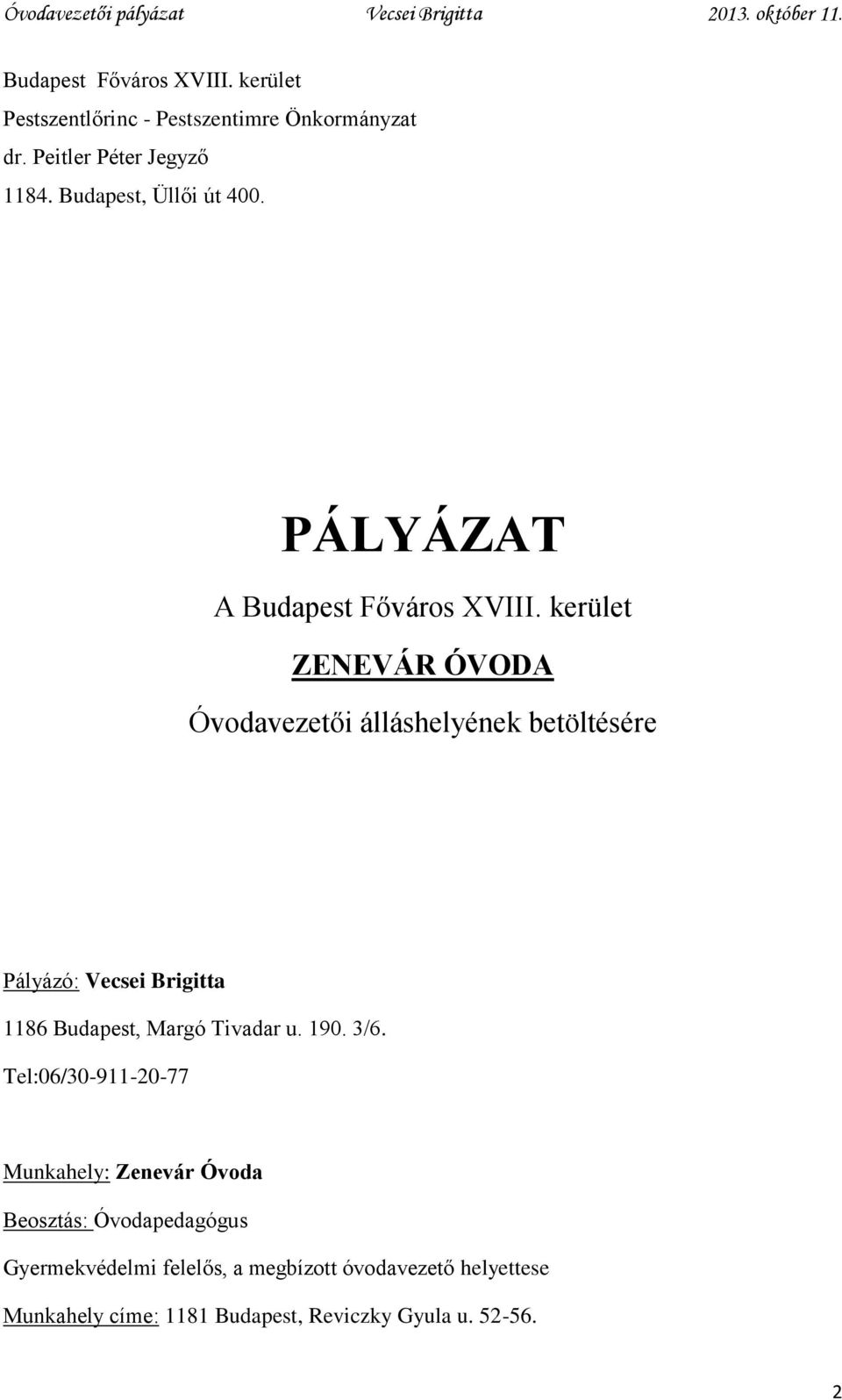 kerület ZENEVÁR ÓVODA Óvodavezetői álláshelyének betöltésére Pályázó: Vecsei Brigitta 1186 Budapest, Margó Tivadar u.