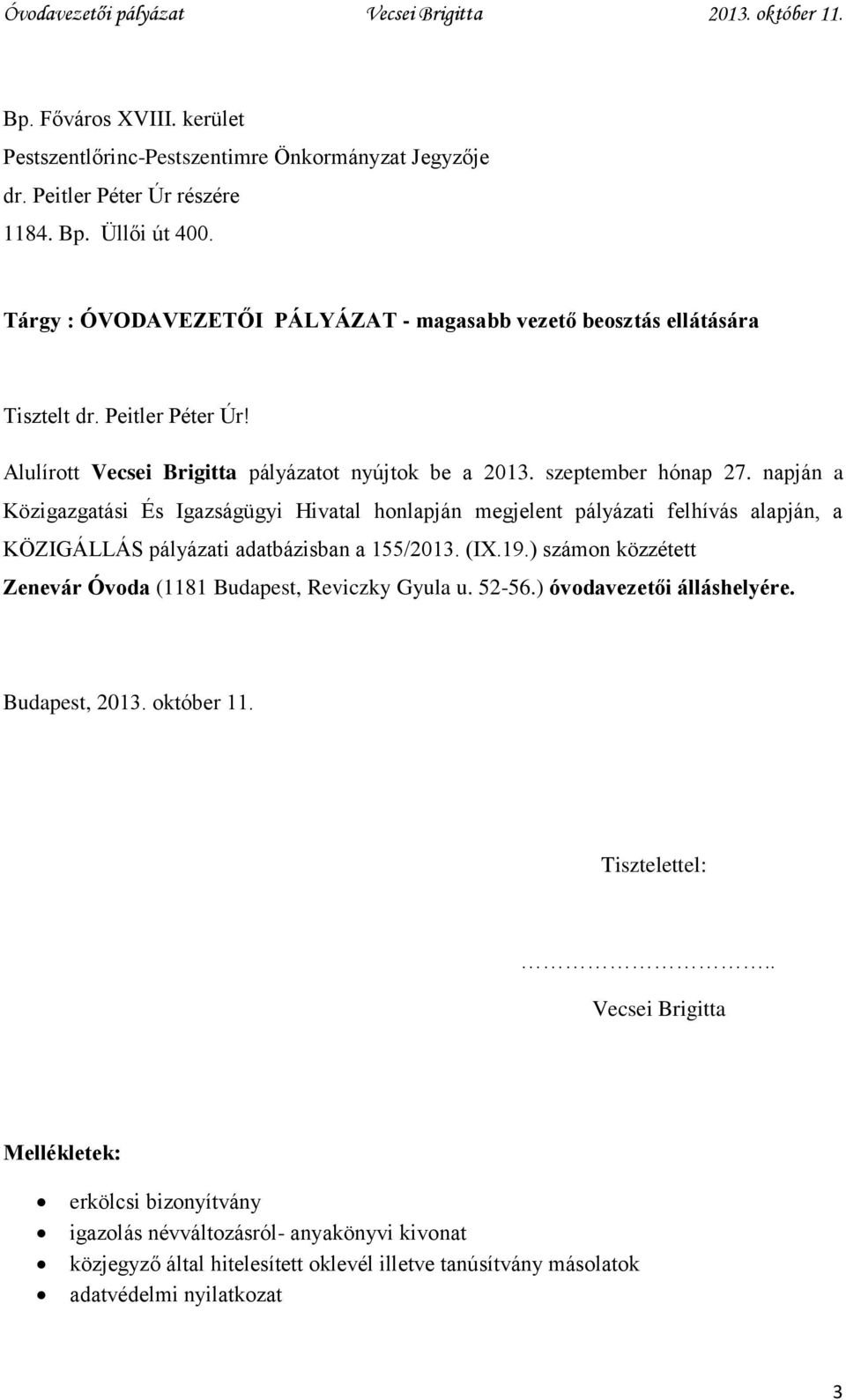 napján a Közigazgatási És Igazságügyi Hivatal honlapján megjelent pályázati felhívás alapján, a KÖZIGÁLLÁS pályázati adatbázisban a 155/2013. (IX.19.