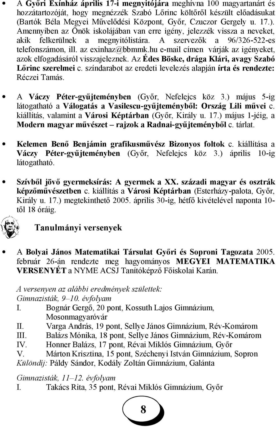 hu e-mail címen várják az igényeket, azok elfogadásáról visszajeleznek. Az Édes Böske, drága Klári, avagy Szabó Lőrinc szerelmei c.