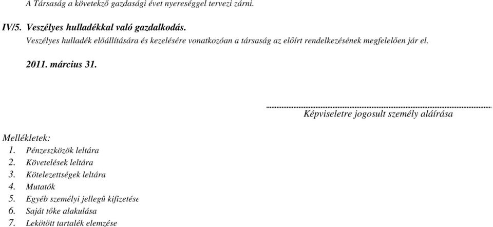 2011. március 31. Mellékletek: 1. Pénzeszközök leltára 2. Követelések leltára 3. Kötelezettségek leltára 4. Mutatók 5.