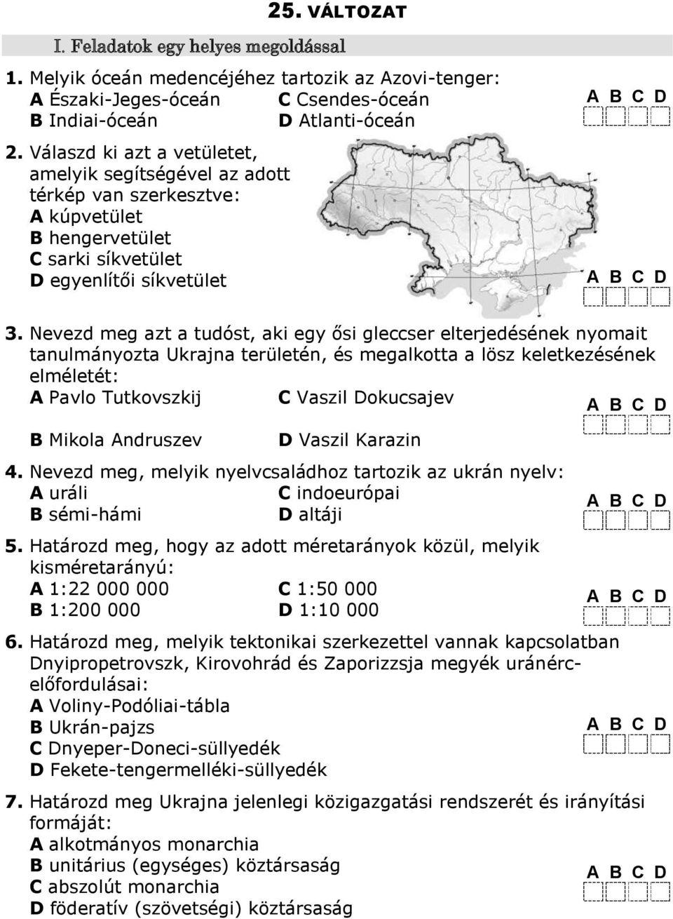 Nevezd meg azt a tudóst, aki egy ősi gleccser elterjedésének nyomait tanulmányozta Ukrajna területén, és megalkotta a lösz keletkezésének elméletét: A Pavlo Tutkovszkij C Vaszil Dokucsajev B Mikola