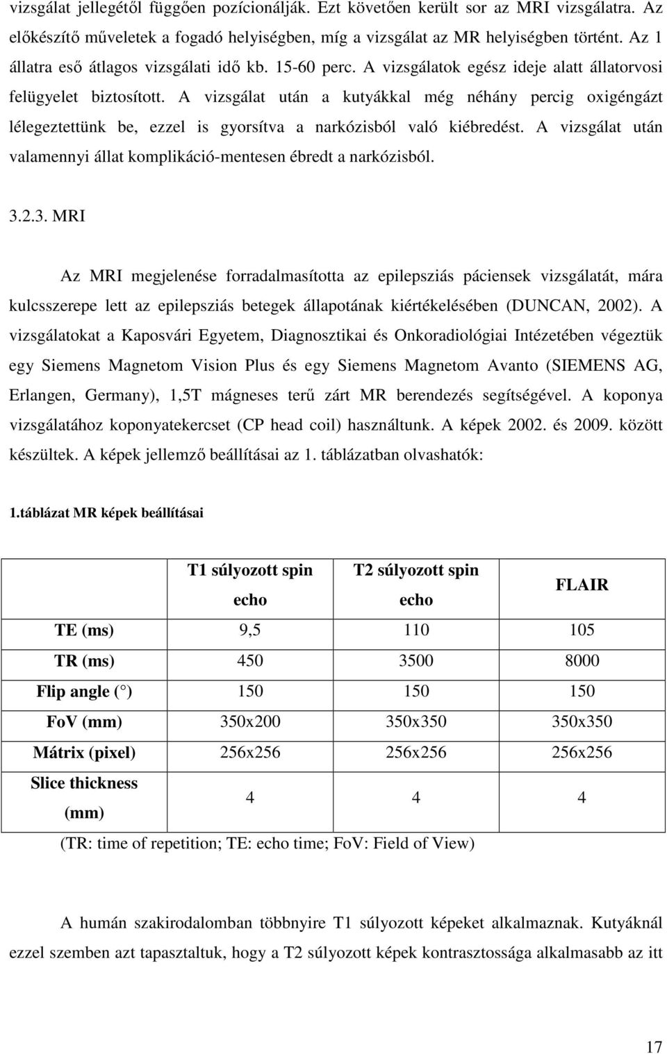 A vizsgálat után a kutyákkal még néhány percig oxigéngázt lélegeztettünk be, ezzel is gyorsítva a narkózisból való kiébredést.