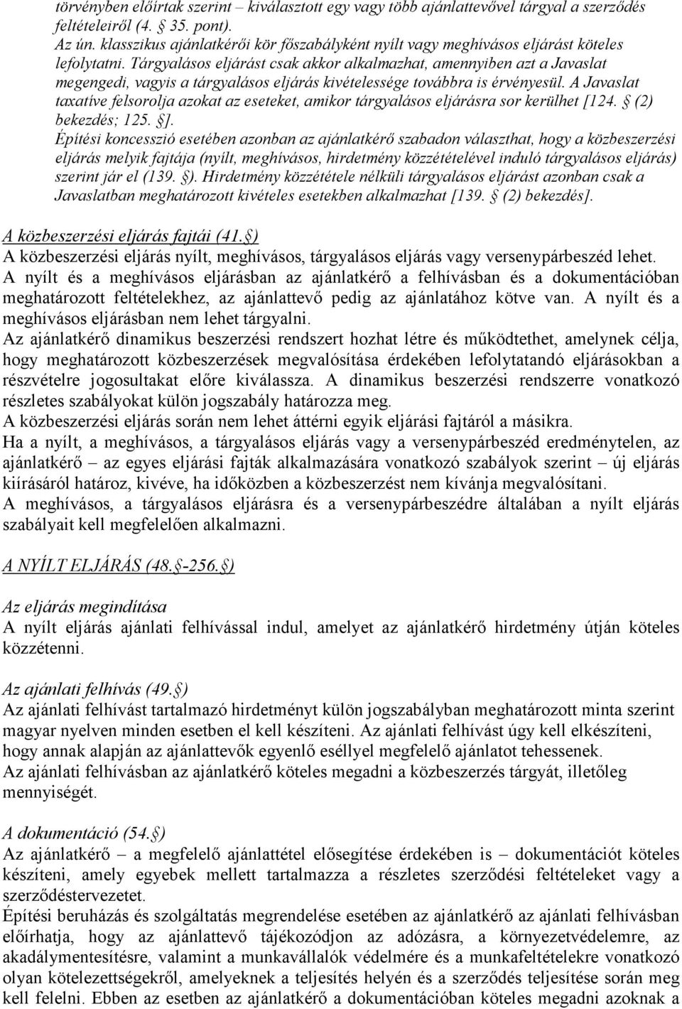 Tárgyalásos eljárást csak akkor alkalmazhat, amennyiben azt a Javaslat megengedi, vagyis a tárgyalásos eljárás kivételessége továbbra is érvényesül.