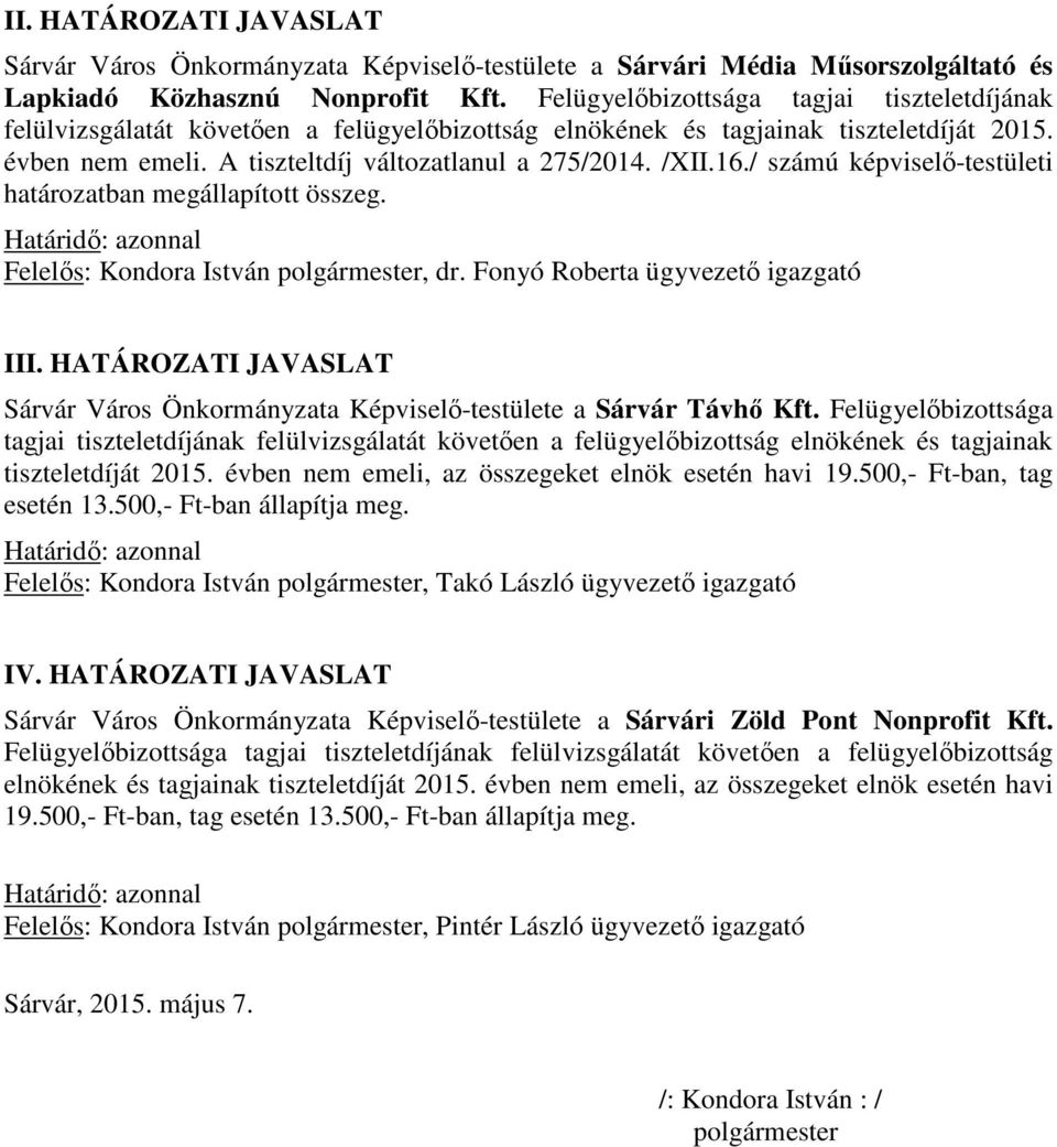 / számú képviselő-testületi határozatban megállapított összeg. Határidő: azonnal Felelős: Kondora István polgármester, dr. Fonyó Roberta ügyvezető igazgató III.