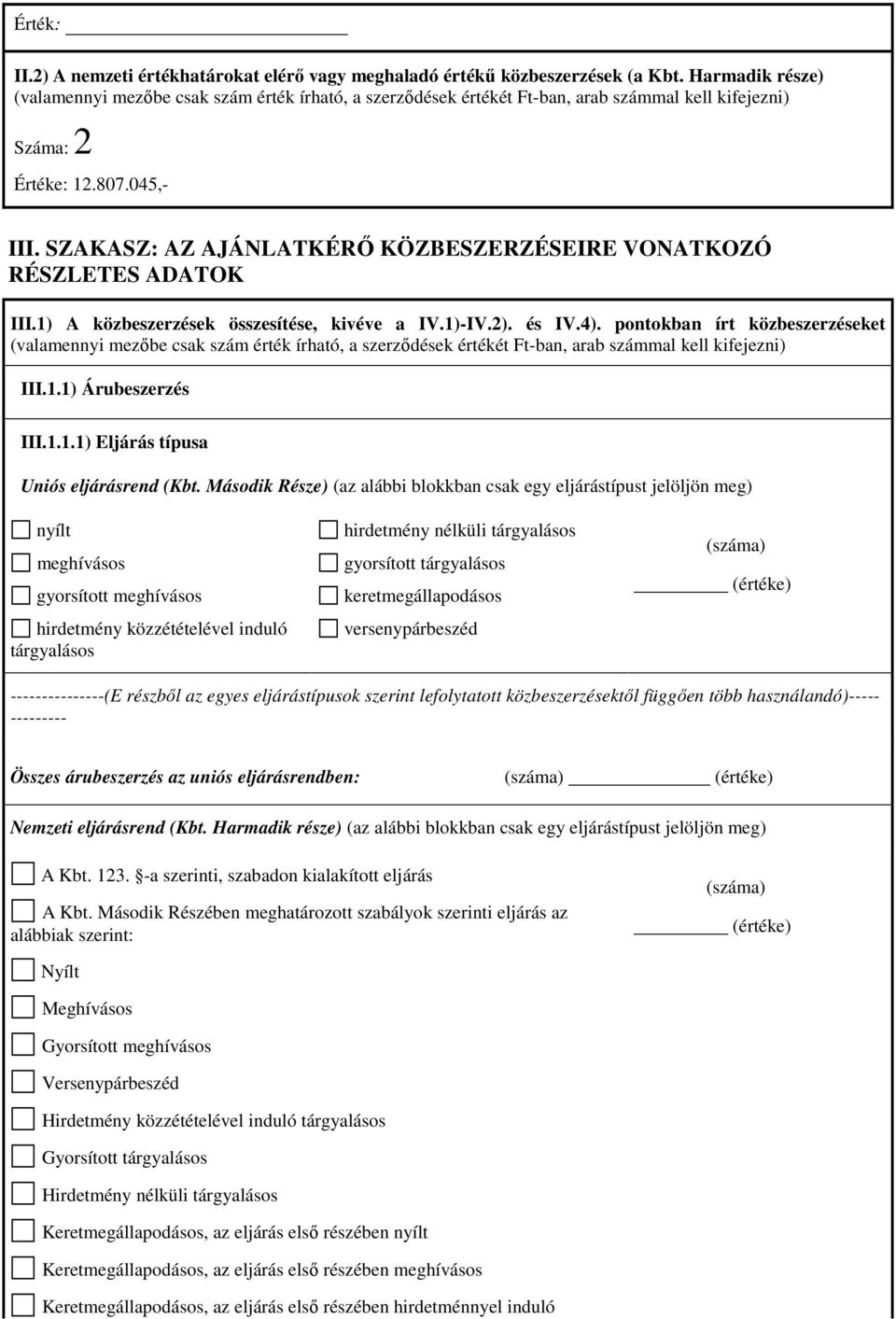 SZAKASZ: AZ AJÁNLATKÉRŐ KÖZBESZERZÉSEIRE VONATKOZÓ RÉSZLETES ADATOK III.1) A közbeszerzések összesítése, kivéve a IV.1)-IV.2). és IV.4).