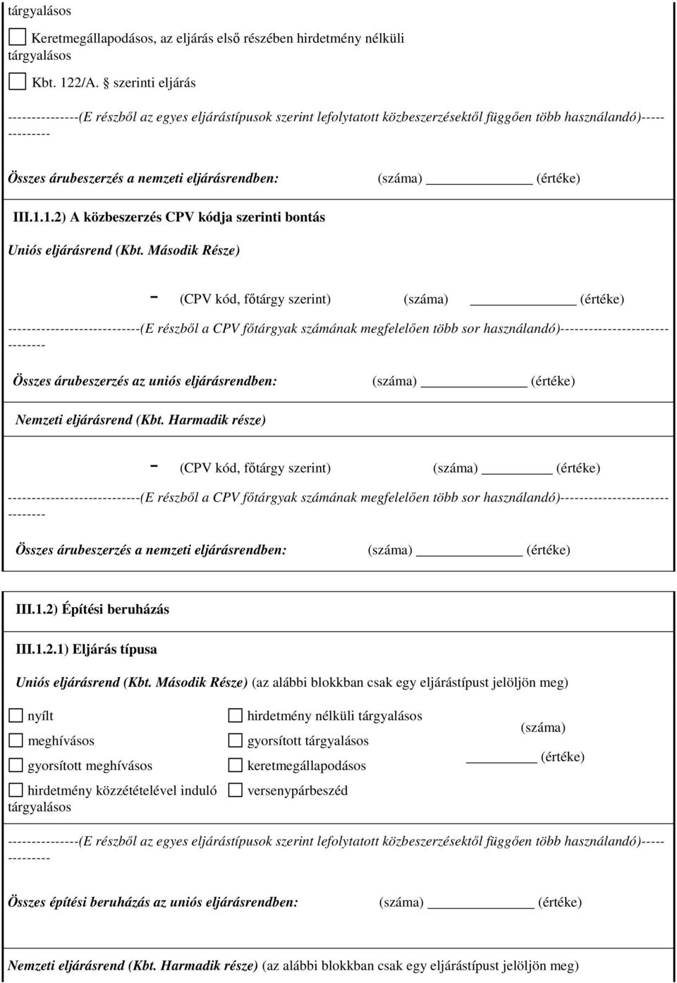 (száma) (értéke) III.1.1.2) A közbeszerzés CPV kódja szerinti bontás Uniós eljárásrend (Kbt.
