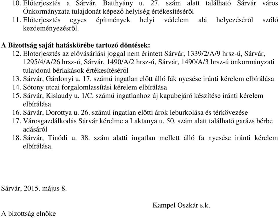 Előterjesztés az elővásárlási joggal nem érintett Sárvár, 1339/2/A/9 hrsz-ú, Sárvár, 1295/4/A/26 hrsz-ú, Sárvár, 1490/A/2 hrsz-ú, Sárvár, 1490/A/3 hrsz-ú önkormányzati tulajdonú bérlakások