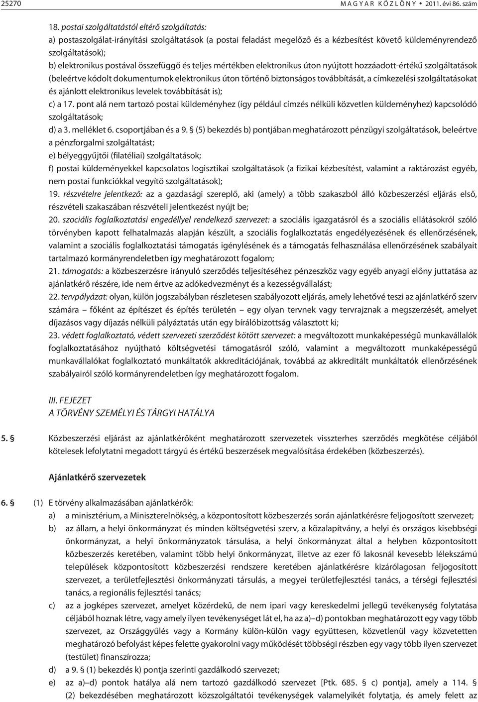 összefüggõ és teljes mértékben elektronikus úton nyújtott hozzáadott-értékû szolgáltatások (beleértve kódolt dokumentumok elektronikus úton történõ biztonságos továbbítását, a címkezelési