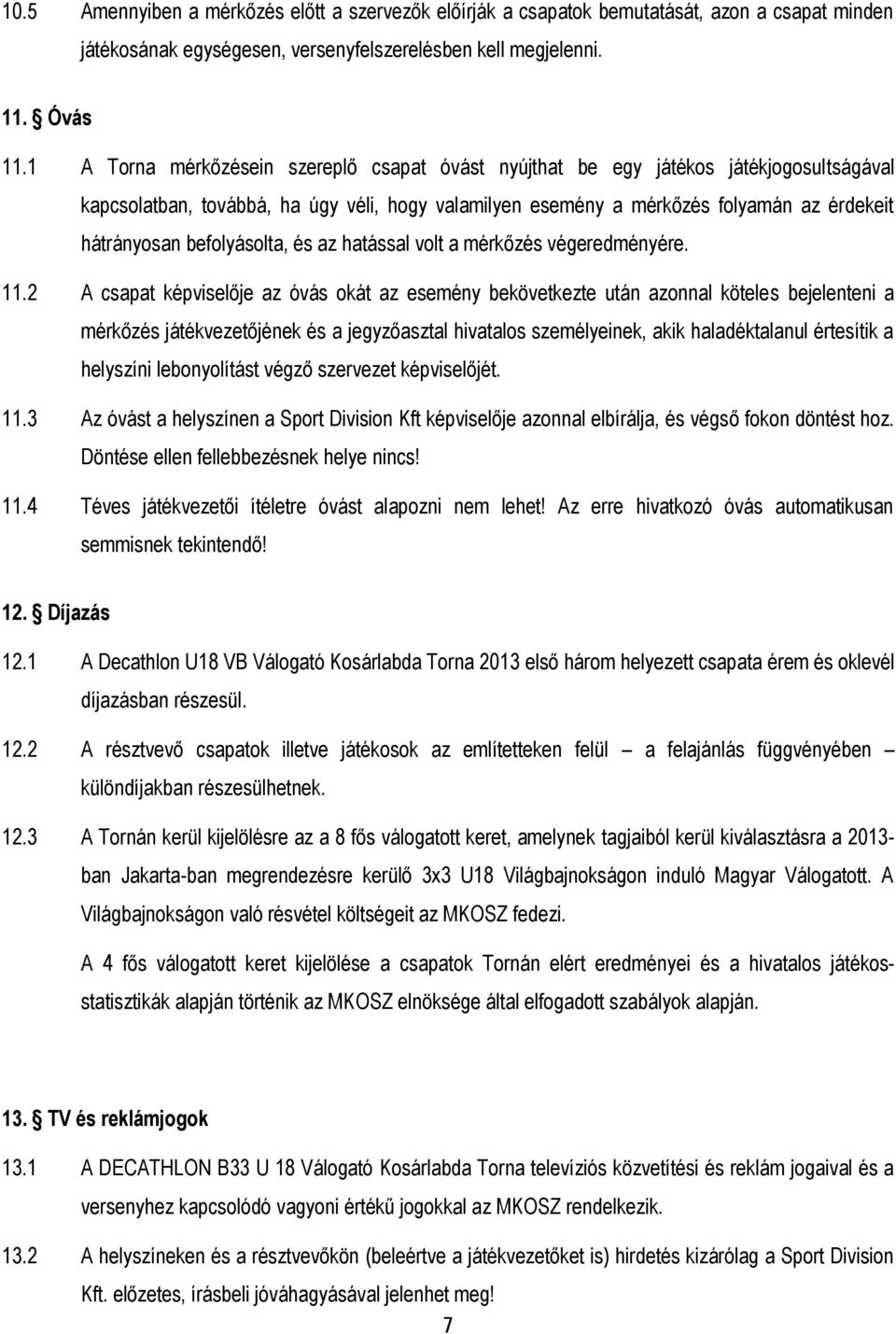 befolyásolta, és az hatással volt a mérkőzés végeredményére. 11.