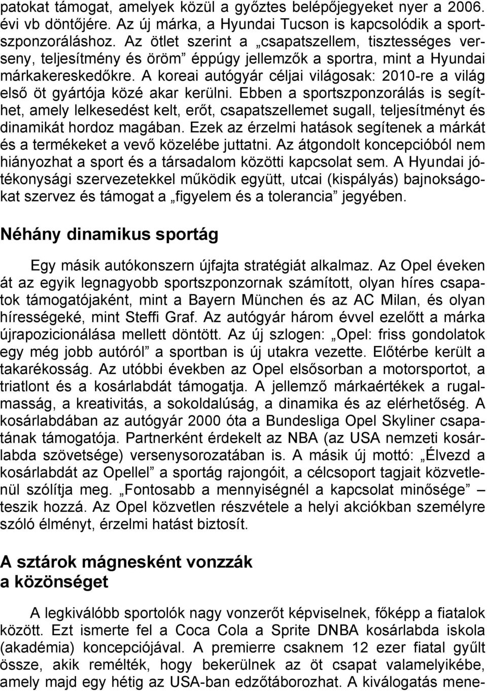 A koreai autógyár céljai világosak: 2010-re a világ első öt gyártója közé akar kerülni.