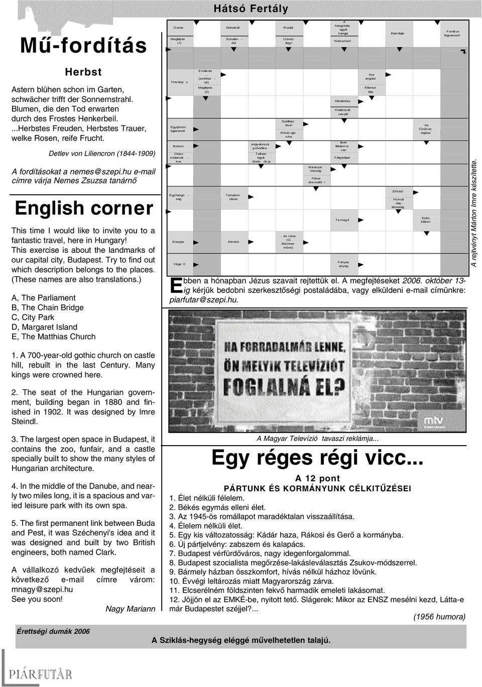 hu e-mail címre várja Nemes Zsuzsa tanárnõ English corner This time I would like to invite you to a fantastic travel, here in Hungary!