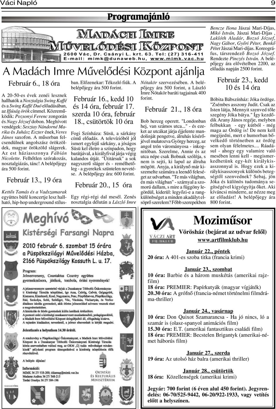 Meghívott vendégek: Sesztay Nándorné Marika és Juhász Eszter ének,veres János saxofon. A mûsorban felcsendülnek angolszász örökzöldek, magyar örökzöld slágerek. Az est háziasszonya Fábián Nicolette.