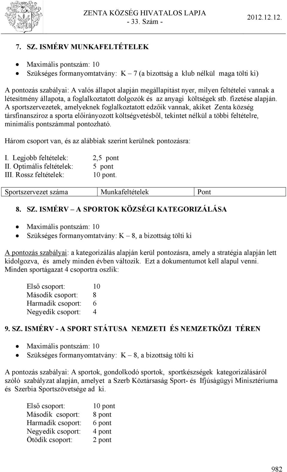 feltételei vannak a létesítmény állapota, a foglalkoztatott dolgozók és az anyagi költségek stb. fizetése alapján.