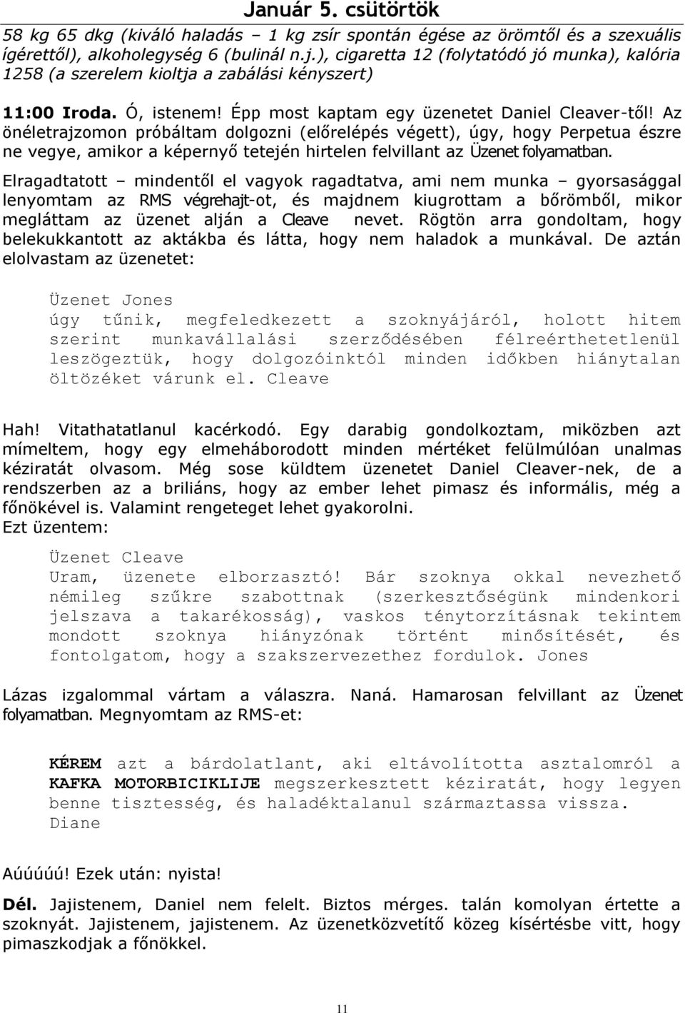 Az önéletrajzomon próbáltam dolgozni (előrelépés végett), úgy, hogy Perpetua észre ne vegye, amikor a képernyő tetején hirtelen felvillant az Üzenet folyamatban.