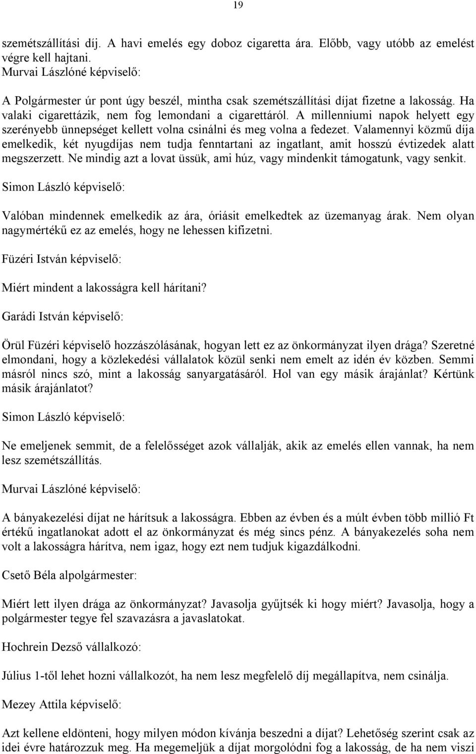 A millenniumi napok helyett egy szerényebb ünnepséget kellett volna csinálni és meg volna a fedezet.