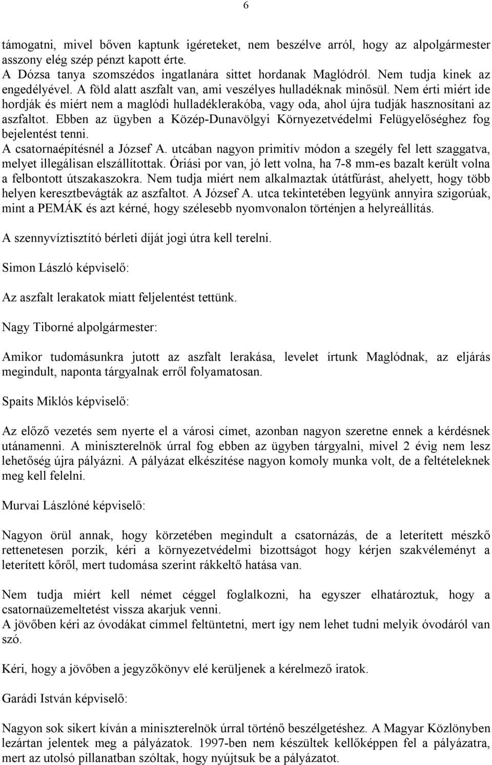 Nem érti miért ide hordják és miért nem a maglódi hulladéklerakóba, vagy oda, ahol újra tudják hasznosítani az aszfaltot.