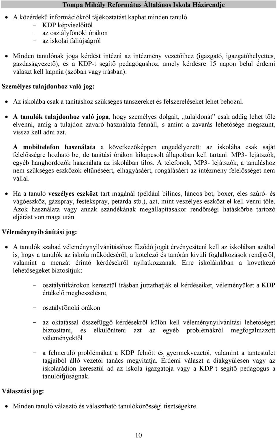 Személyes tulajdonhoz való jog: Az iskolába csak a tanításhoz szükséges tanszereket és felszereléseket lehet behozni.