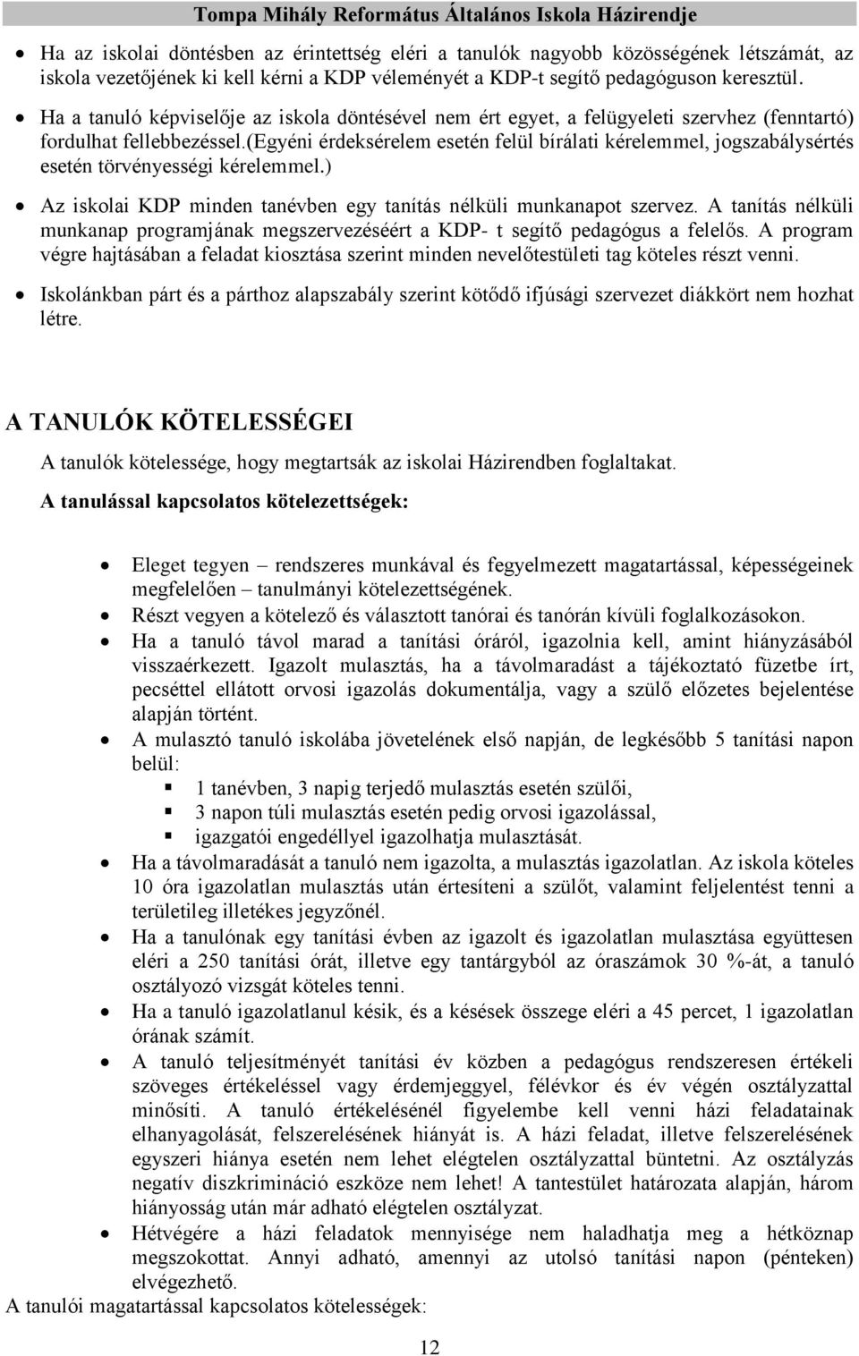 (egyéni érdeksérelem esetén felül bírálati kérelemmel, jogszabálysértés esetén törvényességi kérelemmel.) Az iskolai KDP minden tanévben egy tanítás nélküli munkanapot szervez.