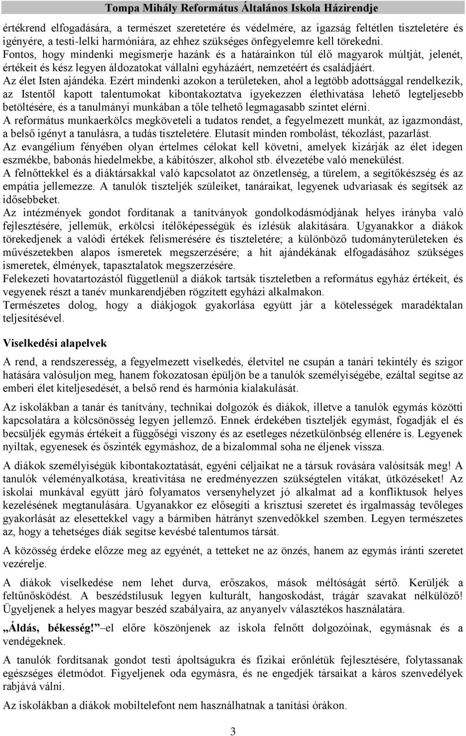 Ezért mindenki azokon a területeken, ahol a legtöbb adottsággal rendelkezik, az Istentől kapott talentumokat kibontakoztatva igyekezzen élethivatása lehető legteljesebb betöltésére, és a tanulmányi