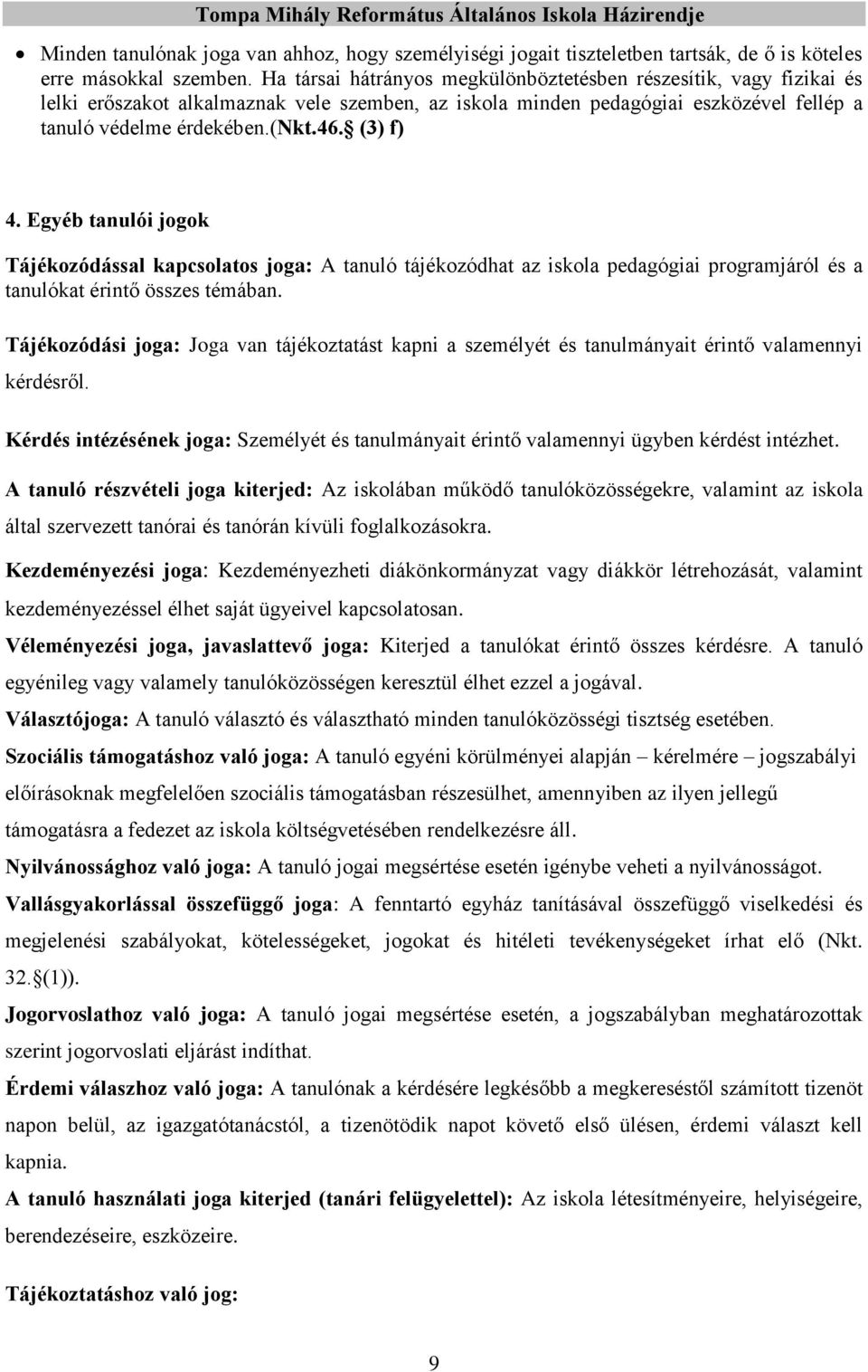 (3) f) 4. Egyéb tanulói jogok Tájékozódással kapcsolatos joga: A tanuló tájékozódhat az iskola pedagógiai programjáról és a tanulókat érintő összes témában.