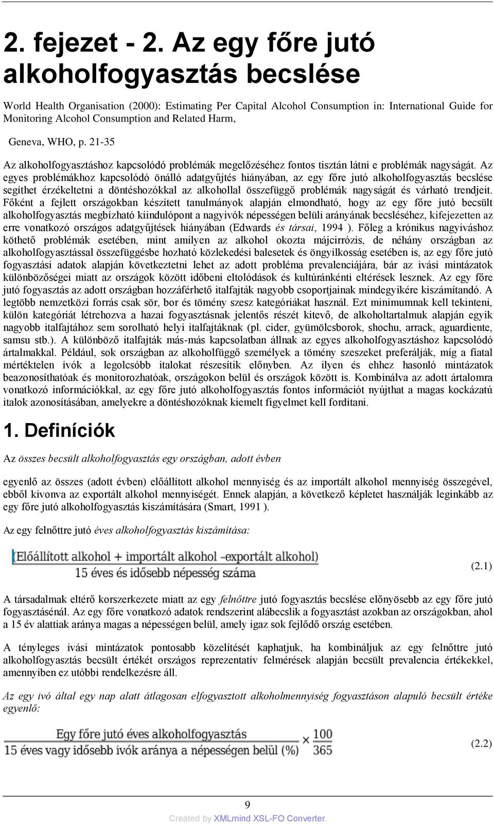 Geneva, WHO, p. 21-35 Az alkoholfogyasztáshoz kapcsolódó problémák megelőzéséhez fontos tisztán látni e problémák nagyságát.