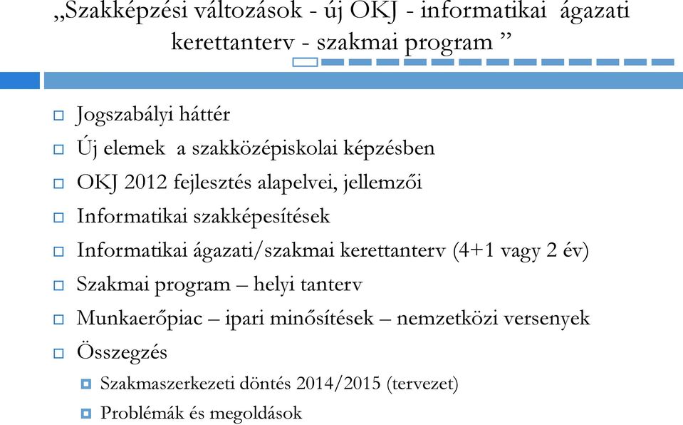 Informatikai ágazati/szakmai kerettanterv (4+1 vagy 2 év) Szakmai program helyi tanterv Munkaerőpiac ipari