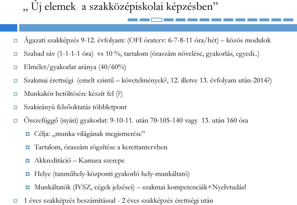 .) Elmélet/gyakorlat aránya (40/60%) Szakmai érettségi (emelt szintű követelmények?, 12. illetve 13. évfolyam után-2014?) Munkakör betöltésére készít fel (?