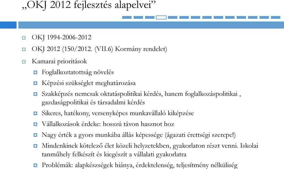 foglalkozáspolitikai, gazdaságpolitikai és társadalmi kérdés Sikeres, hatékony, versenyképes munkavállaló kiképzése Vállalkozások érdeke: hosszú távon hasznot hoz