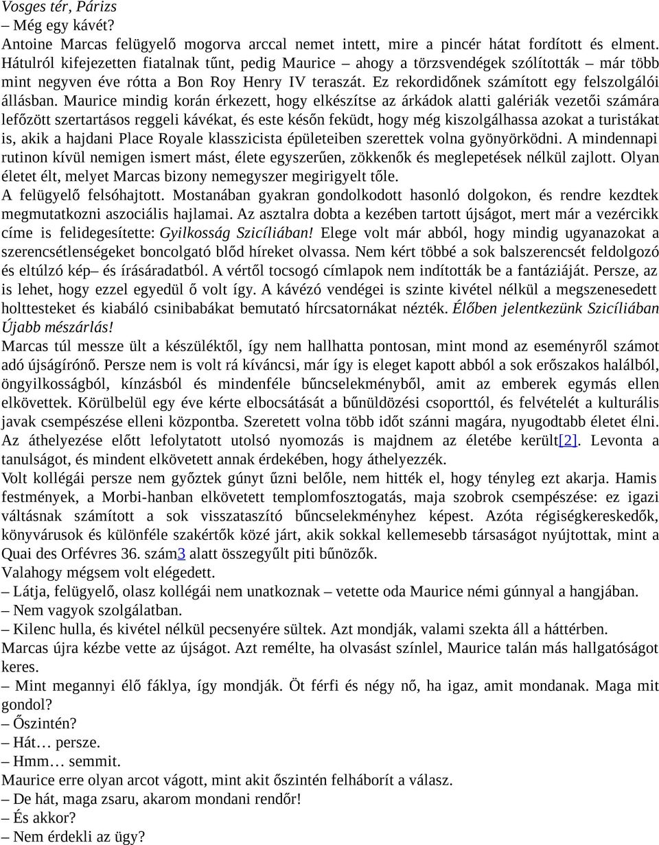 Maurice mindig korán érkezett, hogy elkészítse az árkádok alatti galériák vezetői számára lefőzött szertartásos reggeli kávékat, és este későn feküdt, hogy még kiszolgálhassa azokat a turistákat is,