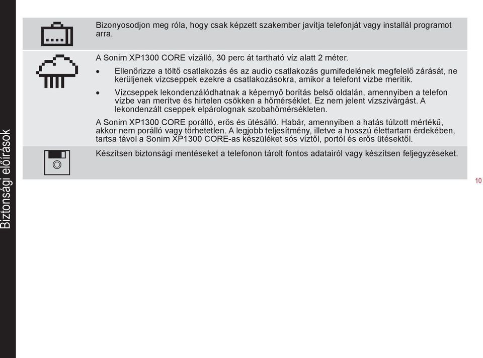 Vízcseppek lekondenzálódhatnak a képernyő borítás belső oldalán, amennyiben a telefon vízbe van merítve és hirtelen csökken a hőmérséklet. Ez nem jelent vízszivárgást.