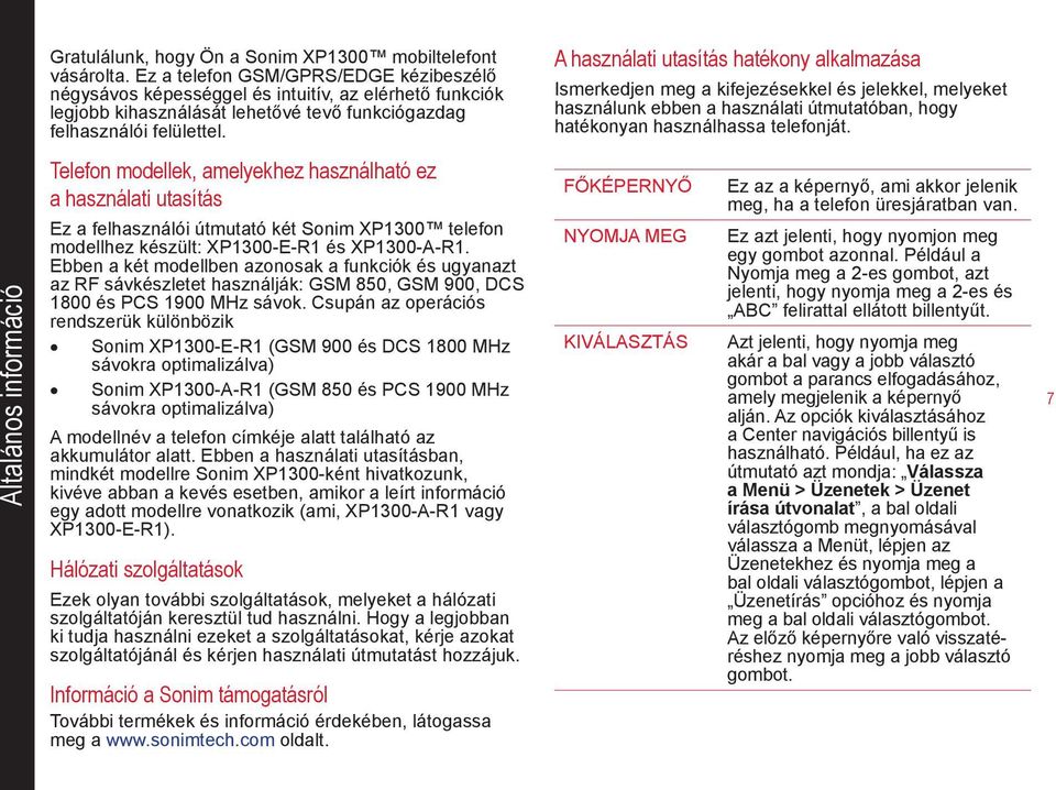 A használati utasítás hatékony alkalmazása Ismerkedjen meg a kifejezésekkel és jelekkel, melyeket használunk ebben a használati útmutatóban, hogy hatékonyan használhassa telefonját.