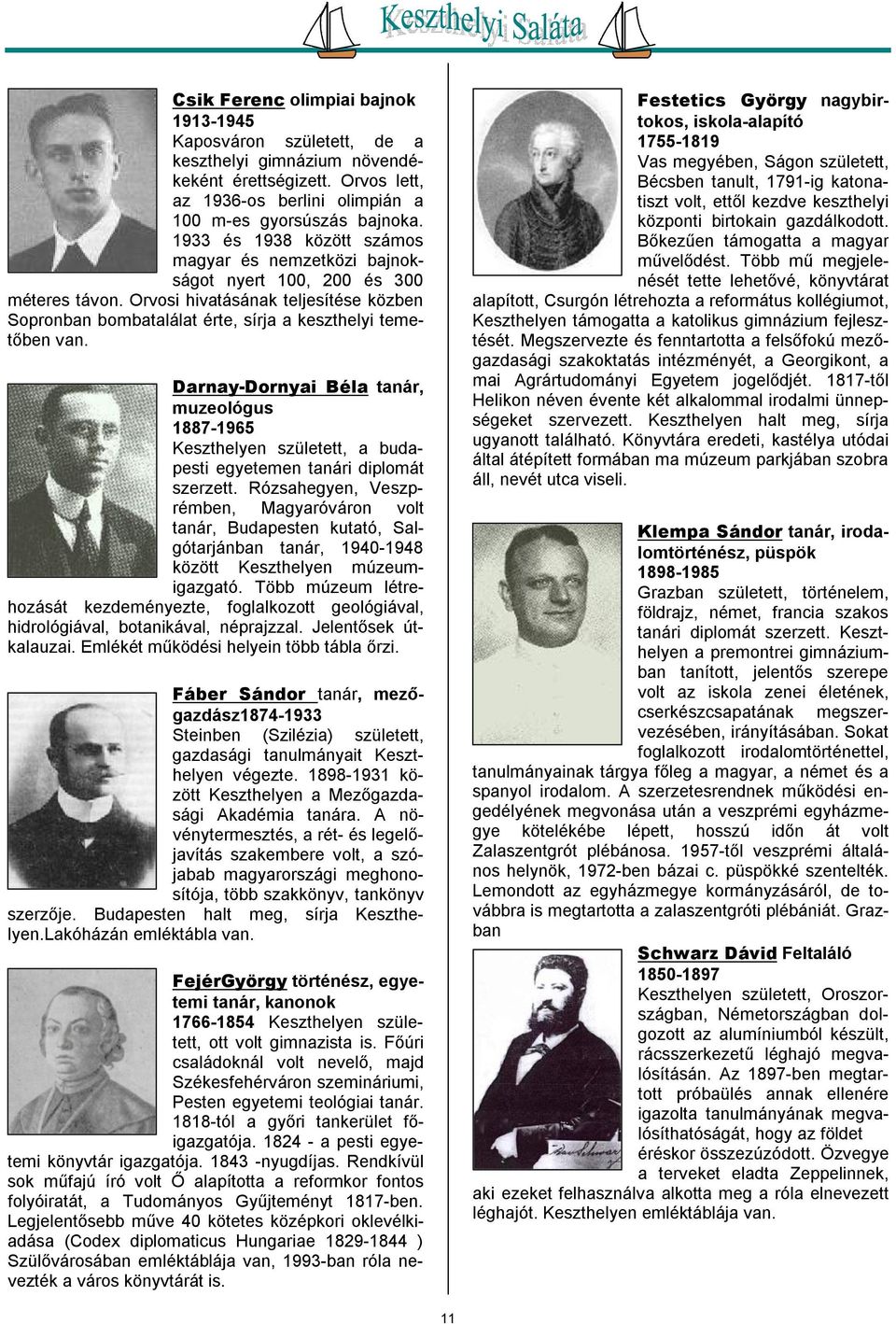 Darnay-Dornyai Béla tanár, muzeológus 1887-1965 Keszthelyen született, a budapesti egyetemen tanári diplomát szerzett.