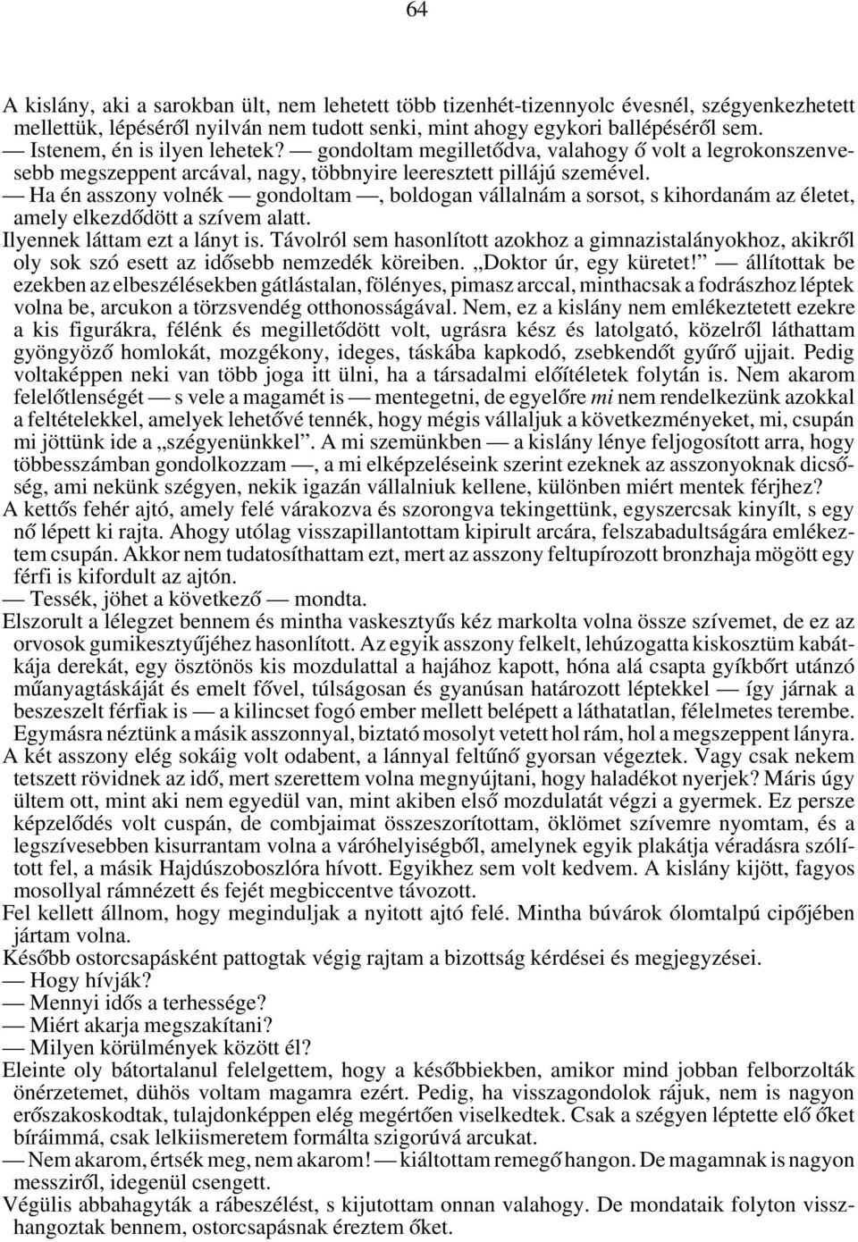 Ha én asszony volnék gondoltam, boldogan vállalnám a sorsot, s kihordanám az életet, amely elkezd ódött a szívem alatt. Ilyennek láttam ezt a lányt is.