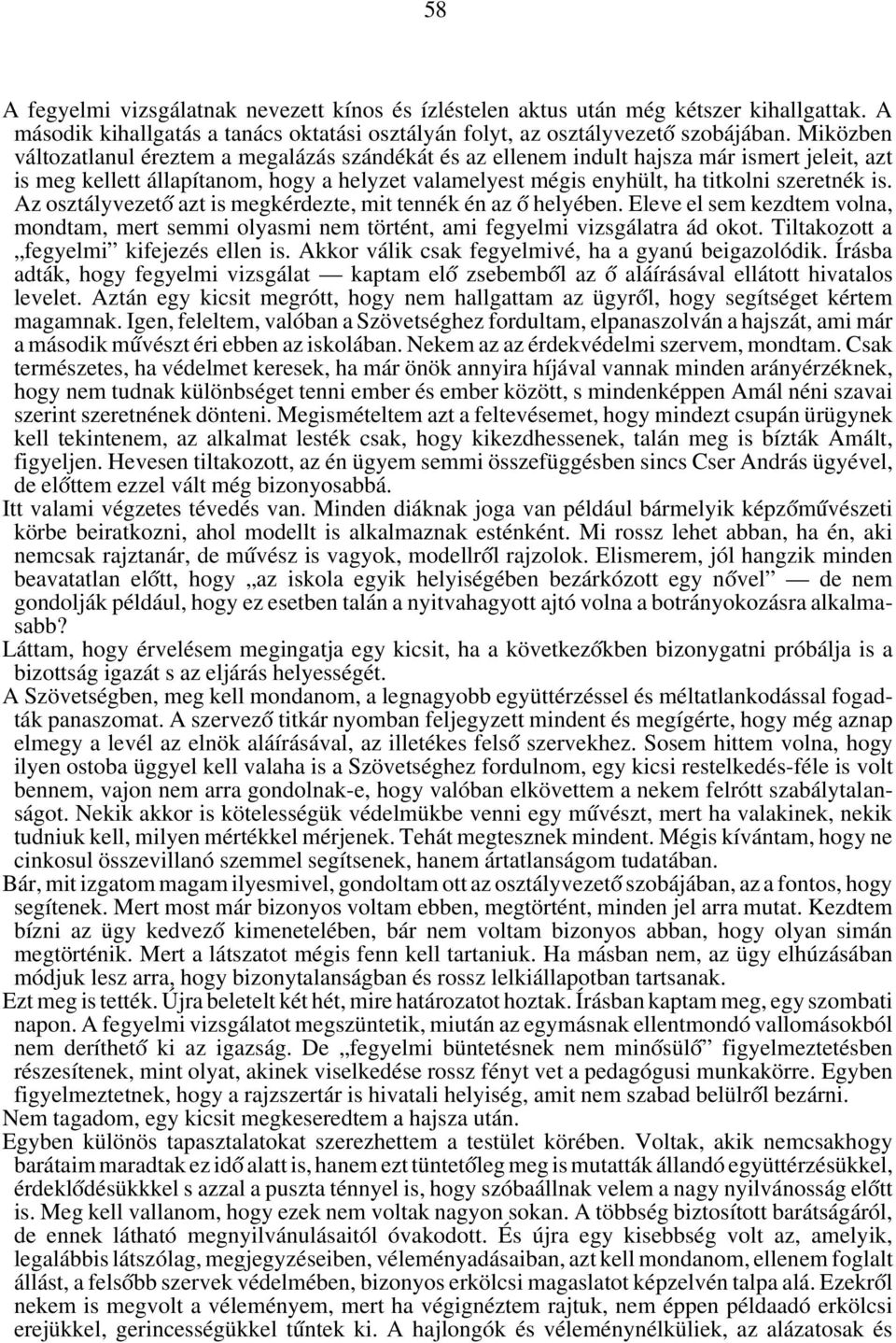 Az osztályvezet ó azt is megkérdezte, mit tennék én az ó helyében. Eleve el sem kezdtem volna, mondtam, mert semmi olyasmi nem történt, ami fegyelmi vizsgálatra ád okot.