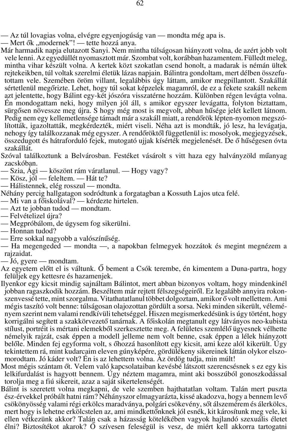 A kertek közt szokatlan csend honolt, a madarak is némán ültek rejtekeikben, túl voltak szerelmi életük lázas napjain. Bálintra gondoltam, mert délben összefutottam vele.